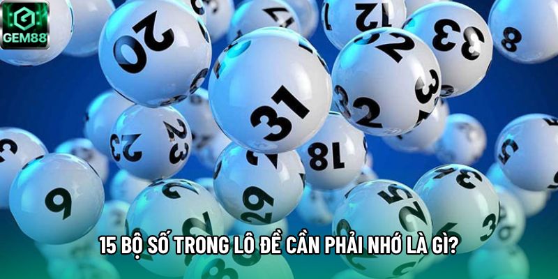15 bộ số trong lô đề cần phải nhớ là gì?