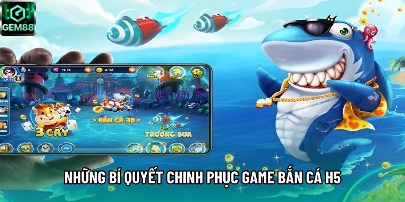 Những bí quyết chinh phục game bắn cá H5