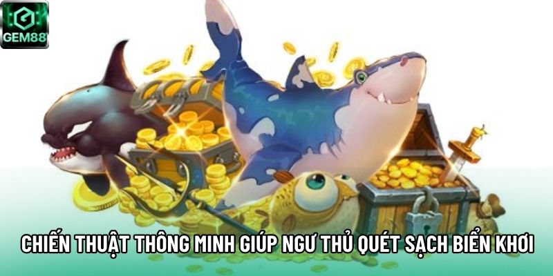 Chiến thuật thông minh giúp ngư thủ quét sạch biển khơi
