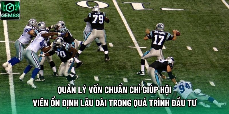 Quản lý vốn chuẩn chỉ giúp hội viên ổn định lâu dài trong quá trình đầu tư