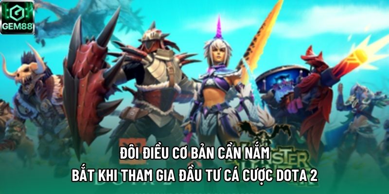 Đôi điều cơ bản cần nắm bắt khi tham gia đầu tư cá cược Dota 2