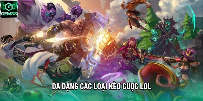 Đa dạng các loại kèo cược LOL