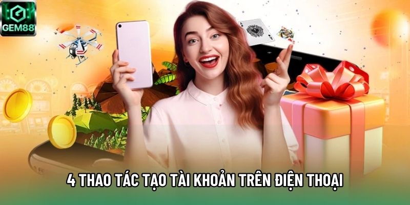 4 thao tác tạo tài khoản trên điện thoại