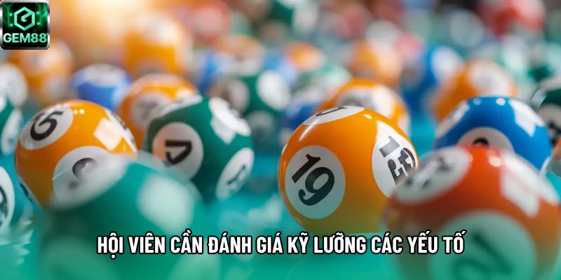 Hội viên cần đánh giá kỹ lưỡng các yếu tố Hội viên cần đánh giá kỹ lưỡng các yếu tố