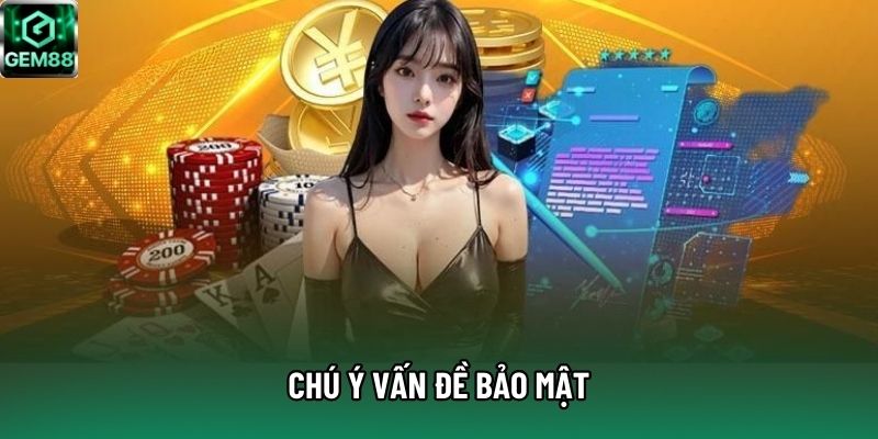 Chú ý vấn đề bảo mật