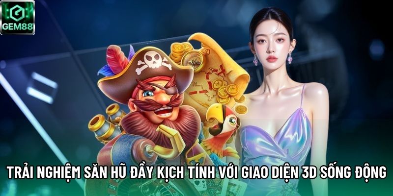 Trải nghiệm săn hũ đầy kịch tính với giao diện 3D sống động Trải nghiệm săn hũ đầy kịch tính với giao diện 3D sống động