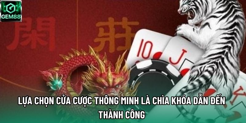 Lựa chọn cửa cược thông minh là chìa khóa dẫn đến thành công