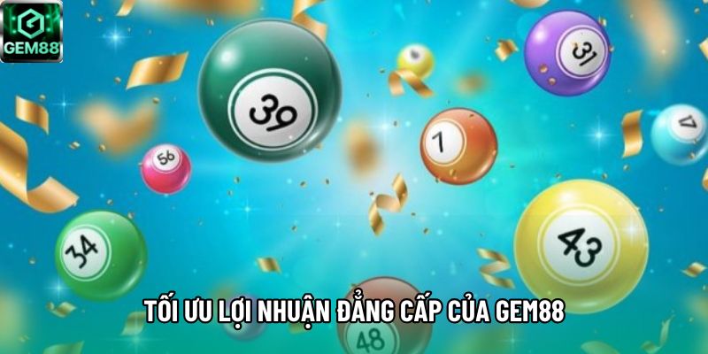 Tối ưu lợi nhuận đẳng cấp của Gem88