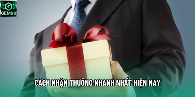 Cách nhận thưởng nhanh nhất hiện nay Cách nhận thưởng nhanh nhất hiện nay
