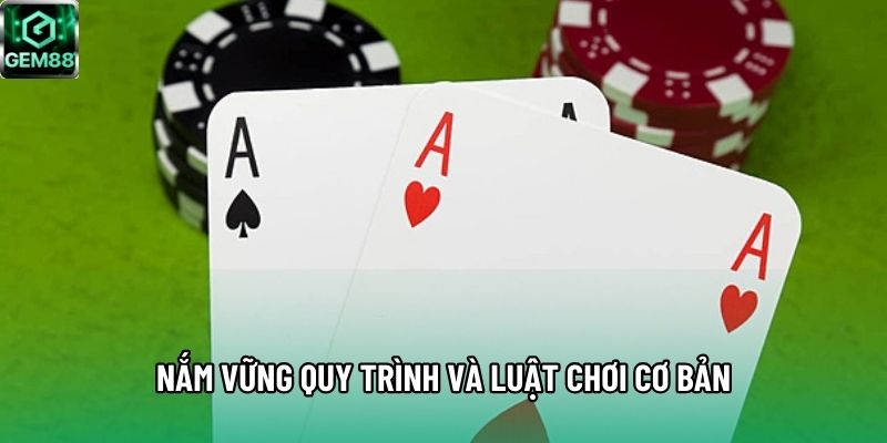 Nắm vững quy trình và luật chơi cơ bản Nắm vững quy trình và luật chơi cơ bản